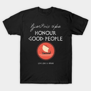 Honour good people and live better life ,apparel hoodie sticker coffee mug gift for everyone T-Shirt